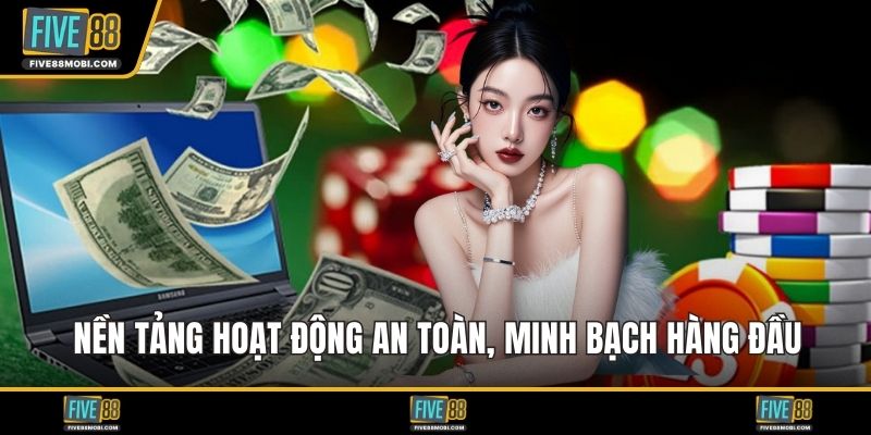 Nền tảng hoạt động an toàn, minh bạch hàng đầu thị trường