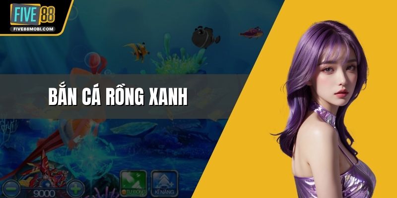 Bắn Cá Rồng Xanh