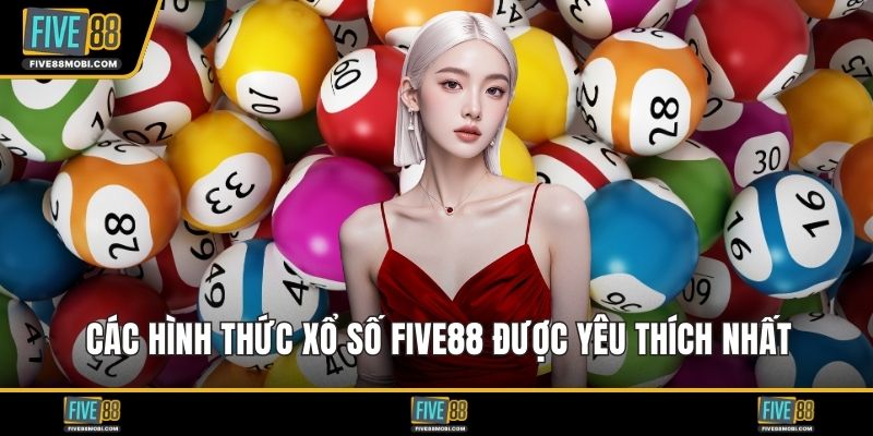 Các hình thức xổ số Five88 được yêu thích nhất