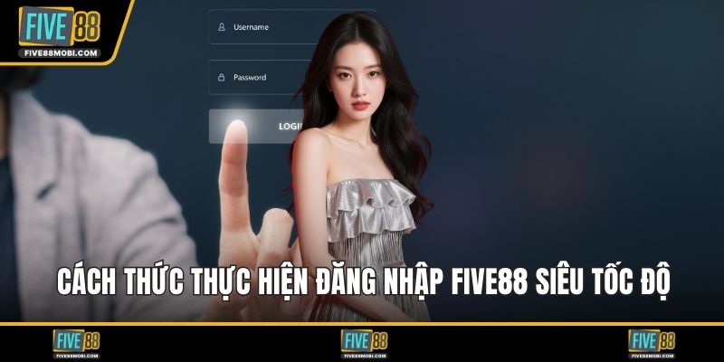 Cách thức thực hiện đăng nhập Five88 siêu tốc độ