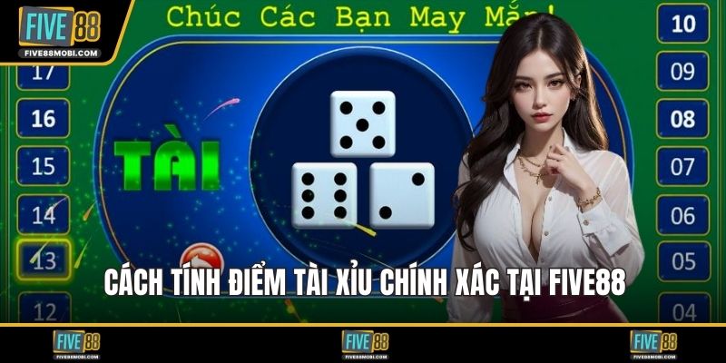 Cách tính điểm tài xỉu chính xác tại Five88