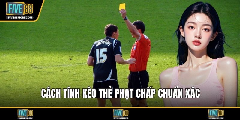 Cách tính kèo thẻ phạt chấp chuẩn xác