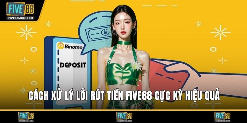Cách xử lý lỗi rút tiền Five88 cực kỳ hiệu quả