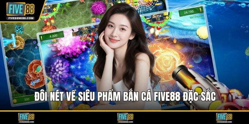 Đôi nét về siêu phẩm bắn cá Five88 đặc sắc