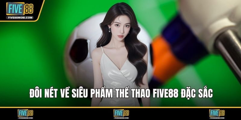Đôi nét về siêu phẩm thể thao Five88 đặc sắc