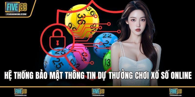 Hệ thống bảo mật thông tin dự thưởng chơi xổ số online
