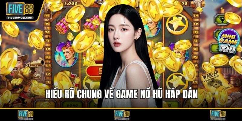 Hiểu rõ chung về game nổ hũ hấp dẫn