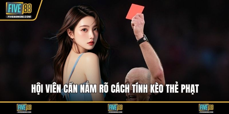 Hội viên cần nắm rõ cách tính kèo thẻ phạt