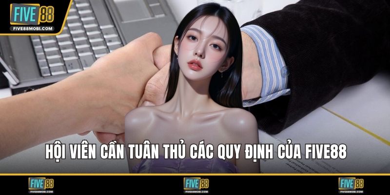 Hội viên cần tuân thủ các quy định của Five88