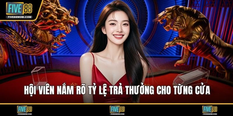 Hội viên nắm rõ tỷ lệ trả thưởng cho từng cửa