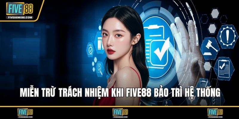 Miễn trừ trách nhiệm khi Five88 bảo trì hệ thống