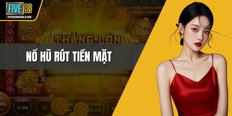 Nổ Hũ Rút Tiền Mặt