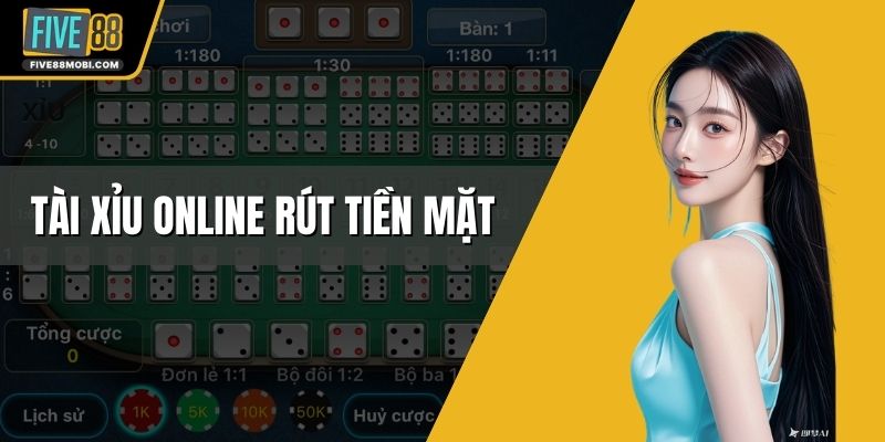 Tài Xỉu Online Rút Tiền Mặt