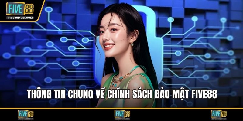 Thông tin chung về chính sách bảo mật Five88