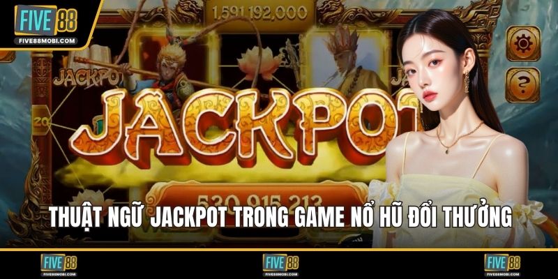 Thuật ngữ jackpot trong game nổ hũ đổi thưởng