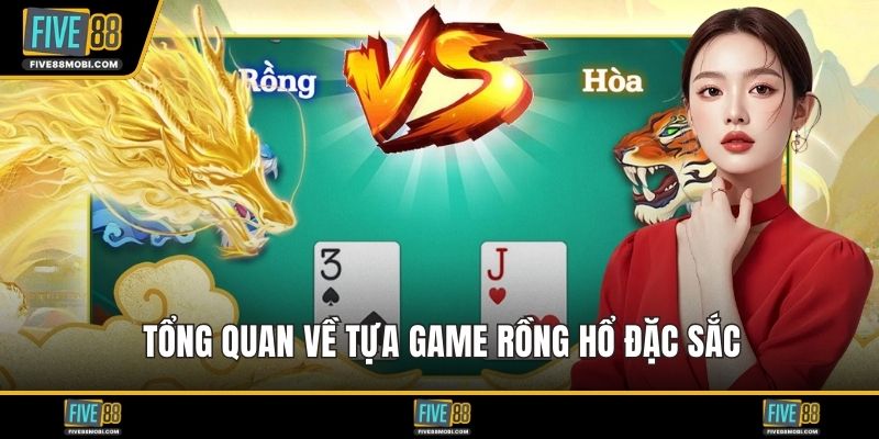 Tổng quan về tựa game rồng hổ đặc sắc