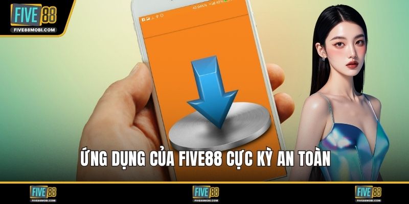 Ứng dụng của Five88 cực kỳ an toàn