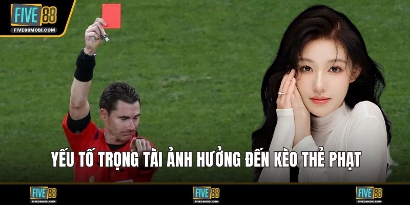 Yếu tố trọng tài ảnh hưởng đến kèo thẻ phạt